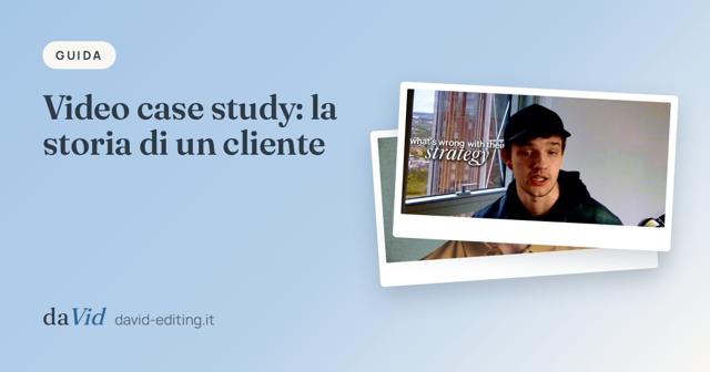 Copertina: «Video case study: la storia di un cliente», con fotogrammi di lavori del portfolio